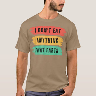 T-shirt Funny Vegan sarcastic quote I Don't Eat Anything T