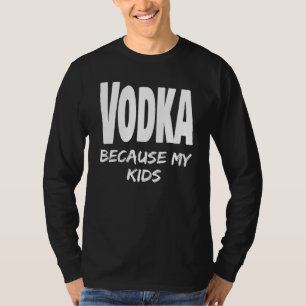 T-shirt Funny Vodka Parce Que Mes Enfants Parent Maman Pap