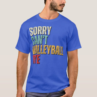 T-shirt Funny Volleyball Désolé Cant Volleyball Bye Volley