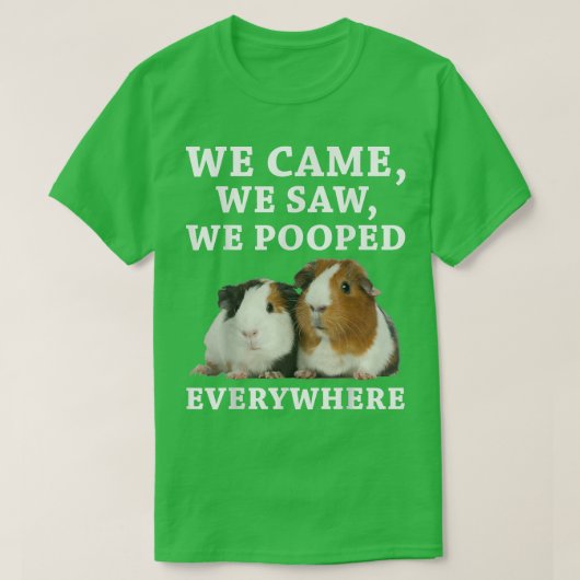 T-shirt Funny We Came We Saw We Pooped Everywhere Guinea P (Design devant)