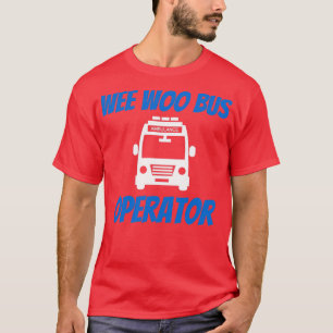 T-shirt Funny Wee Woo Opérateur d'autobus Ambulance Driver
