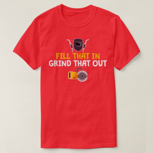 T-shirt Funny Welder Welding Fill That In Grind That Out (Design devant)
