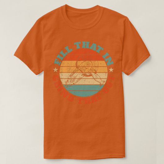 T-shirt Funny Welder Welding Retro Fill That In Grind That (Design devant)