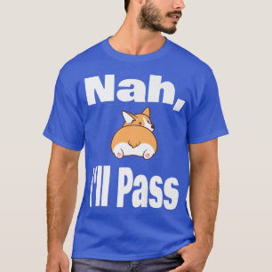 T-shirt Funny Welsh Corgi Dog Lover Nah Ill Pass Animal Pu