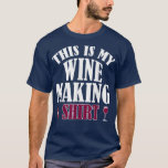 T-shirt Funny Wine Making Drinking Lover Wine Birthday Nig<br><div class="desc">Funny Wine Making Drinking Lover</div>