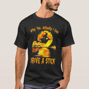 T-shirt Funny Witch Halloween Why Yes Actually I Can Drive