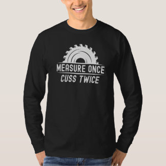 T-shirt Funny Woodworker Shirt Measure Once Cuss Twice Car