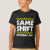 T-shirt Funny Work Meme - Same Shift Different Day - Facto (Devant)
