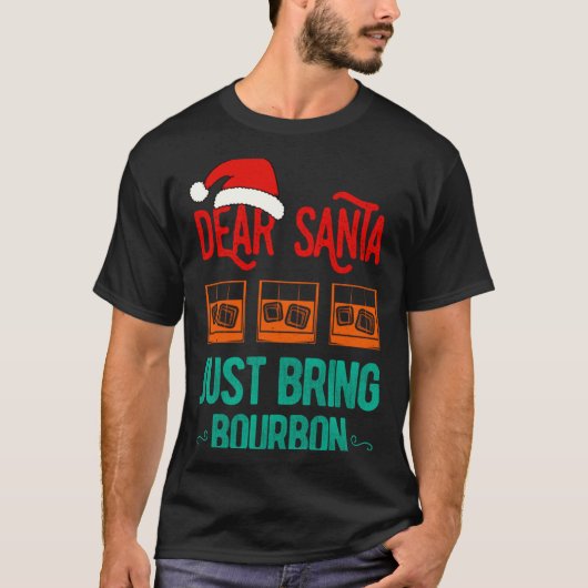T-shirt Funny Xmas Dear Santa Just Bring Bourbon Christmas (Devant)