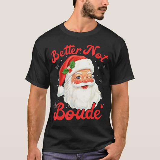 T-shirt Funny Xmas Santa Claus Pun Better Not Boude Gift D (Devant)