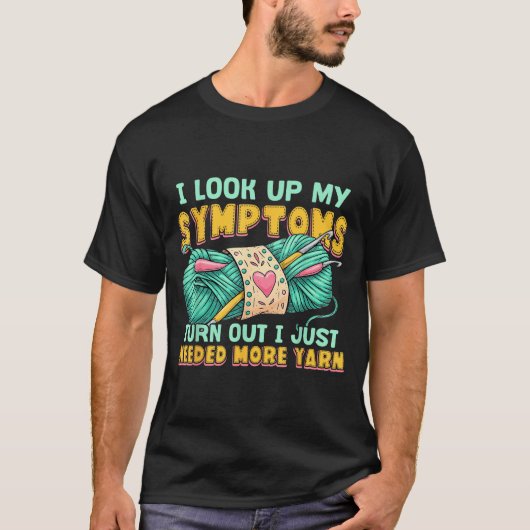 T-shirt Funny Yarn Symptoms Needed More Yarn Knitting Croc (Devant)