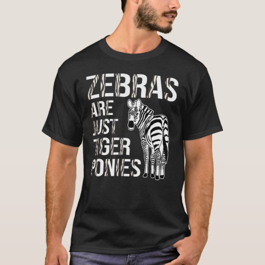 T-shirt Funny Zebra Lover Zebras Are Just Tiger Ponies (Devant)