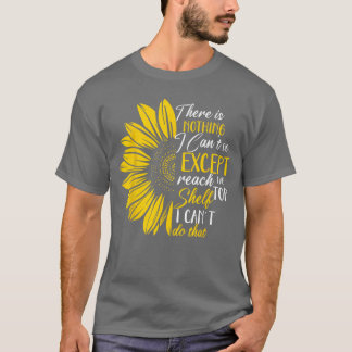 T-shirt Funnyhere is nothing I cant do ecept reach the top