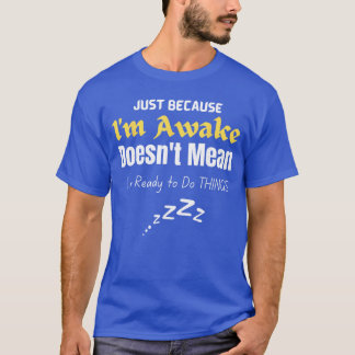T-shirt Funnyweens andeens Quote Just Because Im Awakeeens