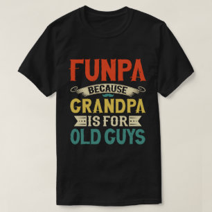 T-shirt Funpa parce que grand-père est pour Old Guys Fête