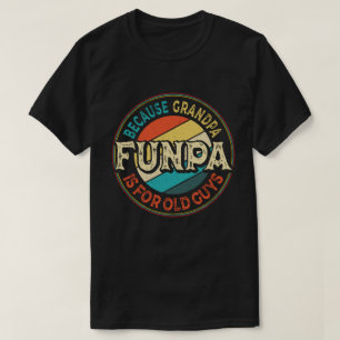 T-shirt Funpa parce que grand-père est pour Old Guys Fête