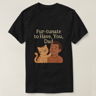 T-shirt Fur-tunate pour vous avoir, papa - mignon cadeau d