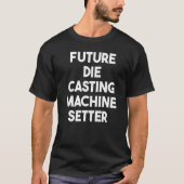T-shirt Futur Die Casting Machine Setter (Devant)
