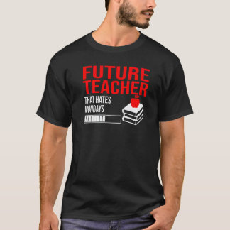 T-shirt Futur Enseignant Qui Déteste les Lundis Enseignant