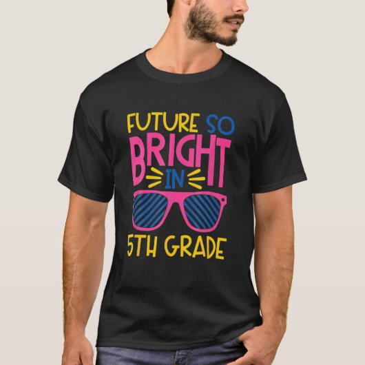 T-shirt Futur Si Lumineux En 5E Année Lunettes De Soleil (Devant)