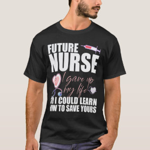 T-shirt Future infirmière j'ai sacrifié ma vie pour appren