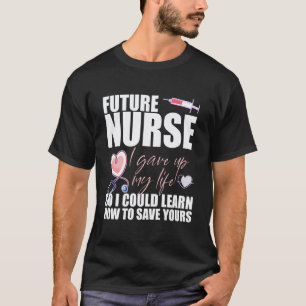 T-shirt Future Infirmière J'ai sacrifié Ma Vie pour Appren