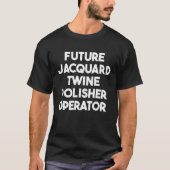 T-shirt Future Jacquard Twine Polisher Operator (Devant)