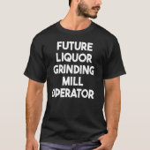 T-shirt Future Liquor Grinding Mill Operator (Devant)