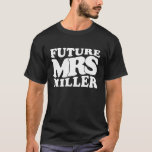 T-shirt Future Mrs. Miller Bachelorette Party Bridal Showe<br><div class="desc">Future Mrs. Miller Bachelorette Party Bridal Shower Present</div>