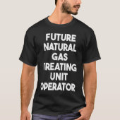 T-shirt Future Natural Gas Treating Unit Operator (Devant)