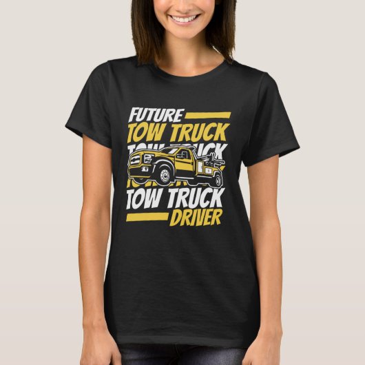 T-shirt Future Tow Truck Driver Breakdown Truck Driver Tow (Devant)