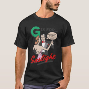 T-shirt G Est Pour Gaslight Gaslight Isn’T Real