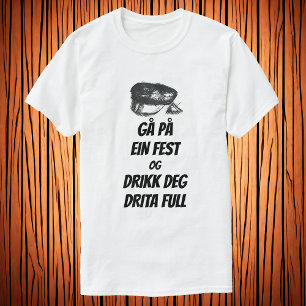 T-shirt Gå på ein fest og drikk deg drita full