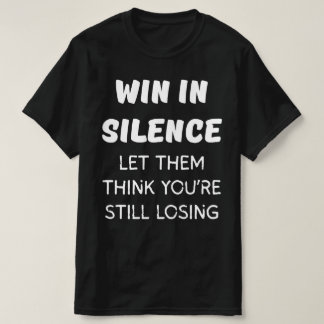 T-SHIRT GAGNER EN SILENCE LAISSEZ-LES PENSER QUE VOUS PERD