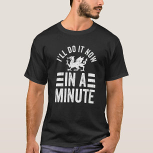 T-shirt Galles Je le ferai maintenant dans une minute Gall
