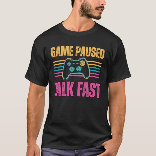 T-shirt Game paused Talk Fast Gaming Hobby Play Interest (Devant)