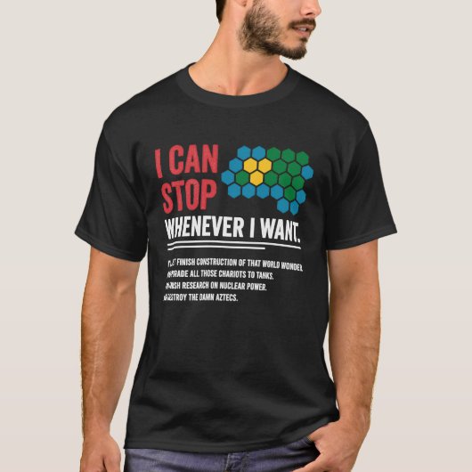 T-shirt Gamer Civilization Game I Can Stop Whenever I want (Devant)