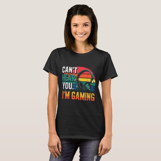 T-shirt Gamer Funny Can't Hear You I'm Gaming (Devant entier)