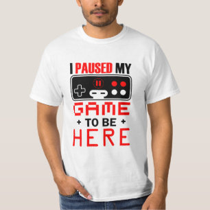 T-shirt Gamer Gift J'Ai Suspendu Mon Jeu Pour Être Ici