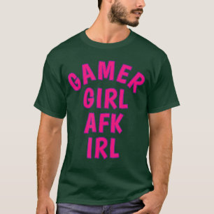 T-shirt Gamer Girl AFK IRL Absente du Clavier Dans la Vie