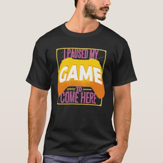 T-shirt Gamer I Paused My Game to Be Here Gaming (Devant)