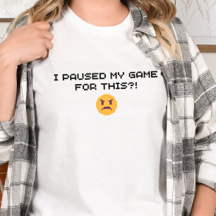 T-shirt Gamer Shirt - J'ai suspendu mon jeu pour ça ? !