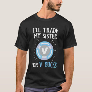 T-shirt Gamer Va Échanger Ma Soeur Pour Le Jeu De Bucks V