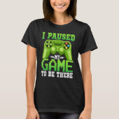T-shirt Gaming Gamer I Paused My Game to Be There Gaming (Devant)