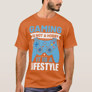 T-shirt Gaming is not a hobby it is a lifestyle funny girl