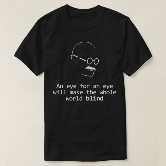 T-shirt Gandhi Quote Design Eye for an Eye (Design devant)