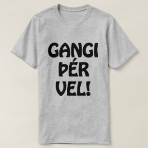 T-shirt GANGI ÕÉR VEL ! BONNE CHANCE ! Langue islandaise