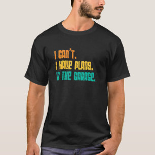 T-shirt Garage Je Ne Peux Pas J'Ai Des Plans Dans Garage C
