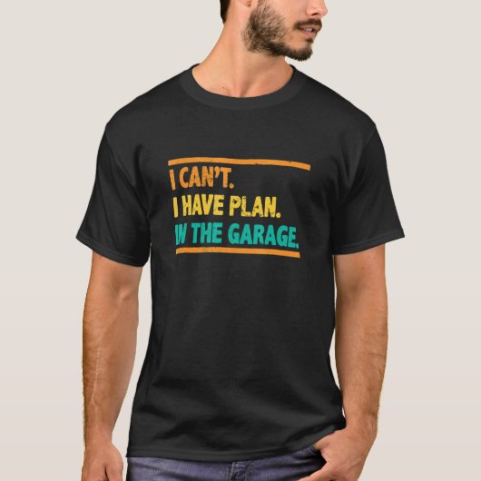 T-shirt Garage Je Ne Peux Pas J'Ai Des Plans Dans Garage C (Devant)
