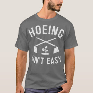 T-shirt Garden Hoeing Ain39t Easy Gardening Chemise Women